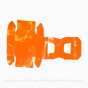 How can a poor man stand such times and live?
