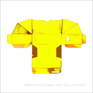 Brother flower, are you listenin‘?
